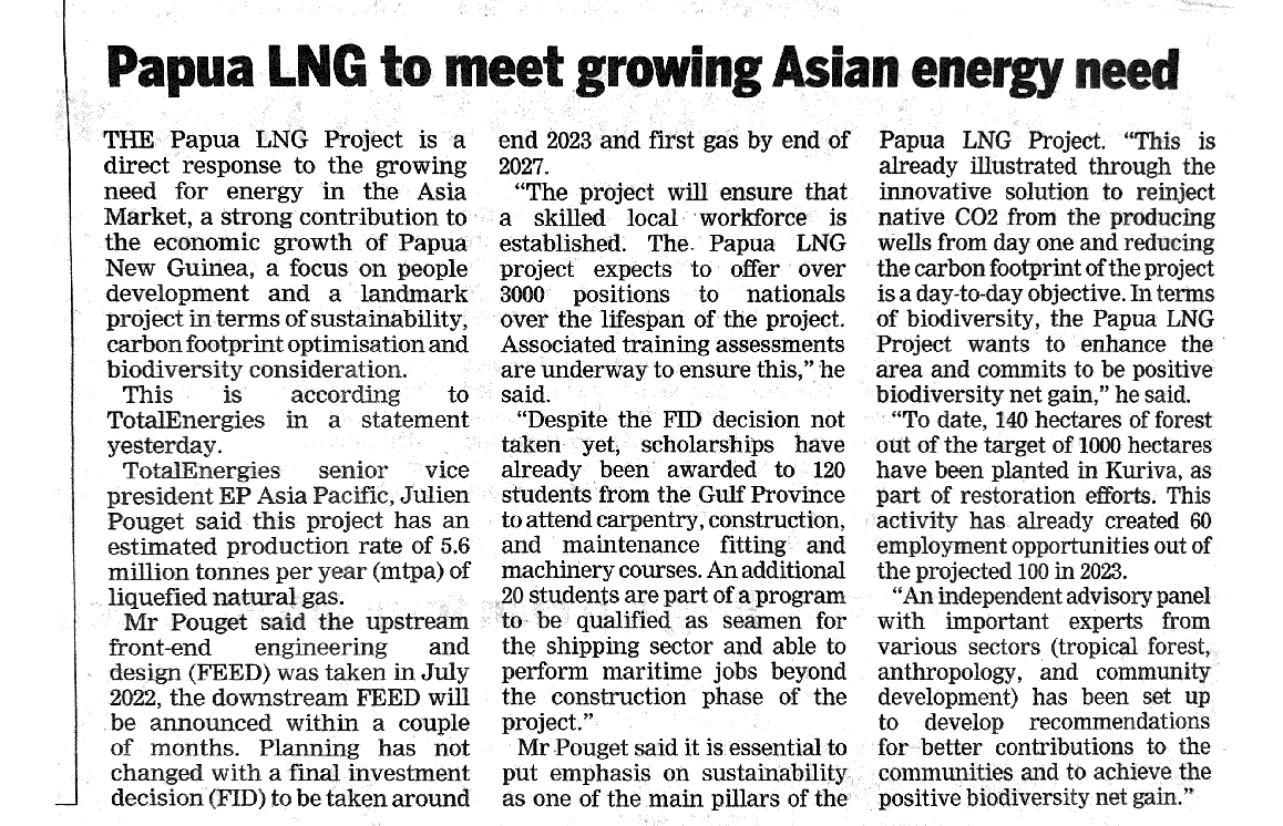  The Papua LNG Project is a direct response to the growing need for energy in the Asia Market, a strong contribution to the economic growth of Papua New Guinea, a focus on people development and a landmark project in terms of sustainability, carbon footprint optimisation and biodiversity consideration.
